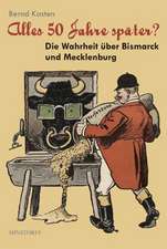 Alles 50 Jahre später? - Die Warheit über Bismarck und Mecklenburg