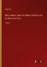 Documentos para la Historia del Virreinato del Rio de la Plata