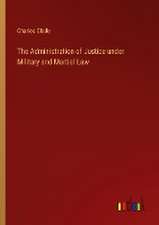 The Administration of Justice under Military and Martial Law