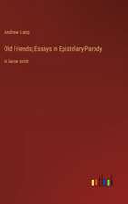 Old Friends; Essays in Epistolary Parody