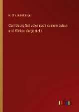 Carl Georg Schuster nach seinem Leben und Wirken dargestellt