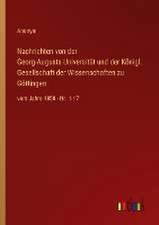 Nachrichten von der Georg-Augusts-Universität und der Königl. Gesellschaft der Wissenschaften zu Göttingen