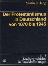 Kirchengeschichte in Einzeldarstellungen / Neuzeit / Der Protestantismus in Deutschland Von 1870 Bis 1945: Grundlagen? Modelle? Konsequenzen