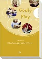 Godly Play. Das Konzept Zum Spielerischen Entdecken Von Bibel Und Glauben: Praxisband - Glaubensgeschichten