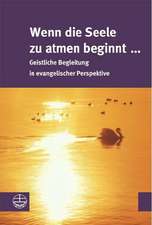 Wenn Die Seele Zu Atmen Beginnt ...: Geistliche Begleitung in Evangelischer Perspektive