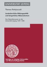 Landesherrliche Bildungspolitik Und Burgerliches Mazenatentum: Das Stipendienwesen an Der Universitat Leipzig 1539-1580