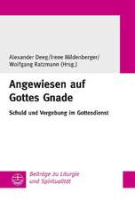 Angewiesen Auf Gottes Gnade: Schuld Und Vergebung Im Gottesdienst