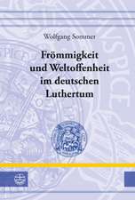 Frommigkeit Und Weltoffenheit Im Deutschen Luthertum: Wirkungen Der Reformation Auf Wissenschaft Und Bildung, Universitat Und Schule