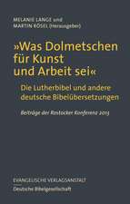 Was Dolmetschen Fur Kunst Und Arbeit SEI: Die Lutherbibel Und Andere Deutsche Bibelubersetzungen. Beitrage Der Rostocker Konferenz 2013