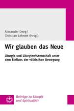 Wir Glauben Das Neue: Liturgie Und Liturgiewissenschaft Unter Dem Einfluss Der Volkischen Bewegung