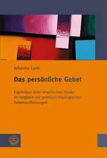 Das Personliche Gebet: Ergebnisse Einer Empirischen Studie Im Vergleich Mit Praktisch-Theologischen Gebetsauffassungen