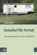 Sensibel Fur Armut: Kirchengemeinden in Der Uckermark. Ergebnisse Einer Sozialwissenschaftlichen Studie in Brandenburg