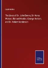 The Lives of Dr. John Donne, Sir Henry Wotton, Richard Hooker, George Herbert, and Dr. Robert Sanderson