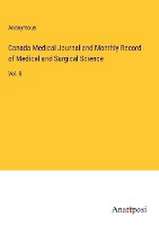 Canada Medical Journal and Monthly Record of Medical and Surgical Science