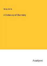 A Dictionary of Chemistry