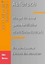 Aufbruch - Wege in eine ganzheitliche WeltGesellschaft