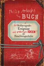 Philip Ardaghs Buch der weltbewegenden Ereignisse und großartigen Ideen der Menschheitsgeschichte