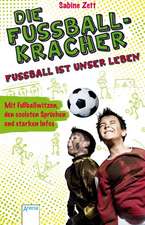 Zett, S: Fußballkracher. Fußball ist unser Leben