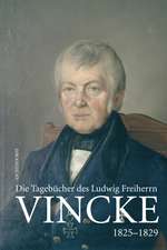 Die Tagebücher des Oberpräsidenten Ludwig Freiherr Vincke 1789-1844