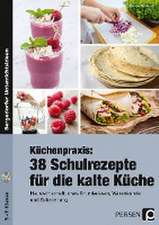 Küchenpraxis: 38 Schulrezepte für die kalte Küche