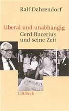 Liberal und unabhängig. Gerd Bucerius und seine Zeit