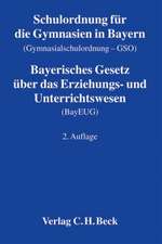 Schulordnung für die Gymnasien in Bayern (Gymnasialschulordnung - GSO). Bayerisches Gesetz über das Erziehungs- und Unterrichtswesen (BayEUG)