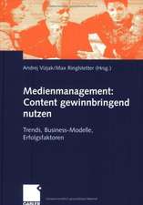 Medienmanagement: Content gewinnbringend nutzen: Trends, Business-Modelle, Erfolgsfaktoren