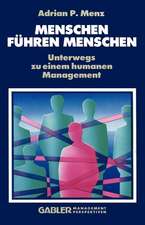 Menschen Führen Menschen: Unterwegs zu einem humanen Management