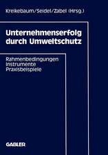 Unternehmenserfolg durch Umweltschutz: Rahmenbedingungen, Instrumente, Praxisbeispiele