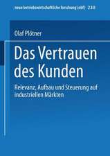 Das Vertrauen des Kunden: Relevanz, Aufbau und Steuerung auf industriellen Märkten