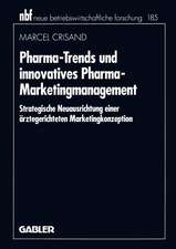 Pharma-Trends und innovatives Pharma-Marketingmanagement: Strategische Neuausrichtung einer ärztegerichteten Marketingkonzeption