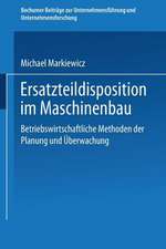 Ersatzteildisposition im Maschinenbau: Betriebswirtschaftliche Methoden der Planung und Überwachung