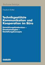 Technikgestützte Kommunikation und Kooperation im Büro: Entwicklungshindernisse — Einsatzstrategien — Gestaltungskonzepte