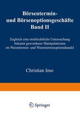 Börsentermin- und Börsenoptionsgeschäfte: Band II, Zugleich eine strafrechtliche Untersuchung bekannt gewordener Manipulationen im Warentermin- und Warenterminoptionshandel