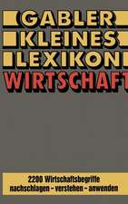 Gabler Kleines Lexikon Wirtschaft: 2200 Wirtschaftsbegriffe nachschlagen — verstehen — anwenden