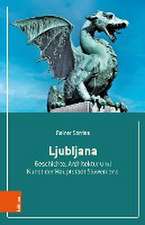 Ljubljana: Geschichte, Architektur und Kunst der Hauptstadt Sloweniens