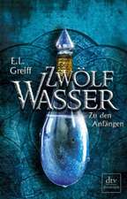 Zwölf Wasser Buch 1: Zu den Anfängen