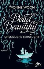 Dead Beautiful - Unendliche Sehnsucht