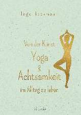 Von der Kunst, Yoga & Achtsamkeit im Alltag zu leben