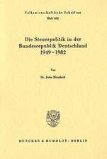 Die Steuerpolitik in der Bundesrepublik Deutschland 1949 - 1982.