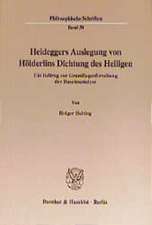 Heideggers Auslegung von Hölderlins Dichtung des Heiligen