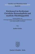 Kirchenasyl im Rechtsstaat: Christliche Beistandspflicht und staatliche Flüchtlingspolitik.