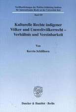 Kulturelle Rechte indigener Völker und Umweltvölkerrecht - Verhältnis und Vereinbarkeit.