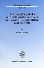 Die Brandstiftungsdelikte der §§ 306 bis 306c StGB nach dem Sechsten Gesetz zur Reform des Strafrechts.