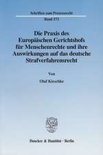 Die Praxis des Europäischen Gerichtshofs für Menschenrechte und ihre Auswirkungen auf das deutsche Strafverfahrensrecht