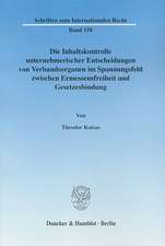 Die Inhaltskontrolle unternehmerischer Entscheidungen von Verbandsorganen im Spannungsfeld zwischen Ermessensfreiheit und Gesetzesbindung.