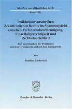 Präklusionsvorschriften des öffentlichen Rechts im Spannungsfeld zwischen Verfahrensbeschleunigung, Einzelfallgerechtigkeit und Rechtsstaatlichkeit