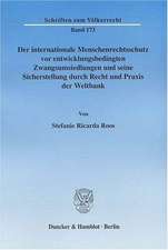 Der internationale Menschenrechtsschutz vor entwicklungsbedingten Zwangsumsiedlungen und seine Sicherstellung durch Recht und Praxis der Weltbank