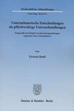 Unternehmerische Entscheidungen als pflichtwidrige Untreuehandlungen