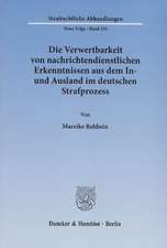 Die Verwertbarkeit von nachrichtendienstlichen Erkenntnissen aus dem In- und Ausland im deutschen Strafprozess